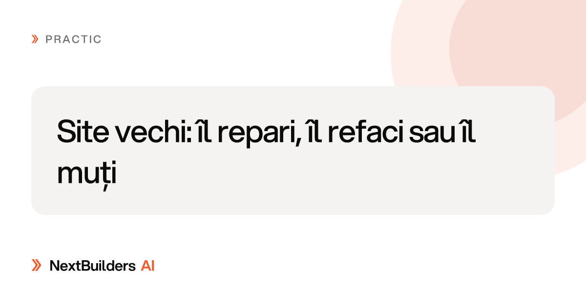 Site vechi: îl repari, îl refaci sau îl muți